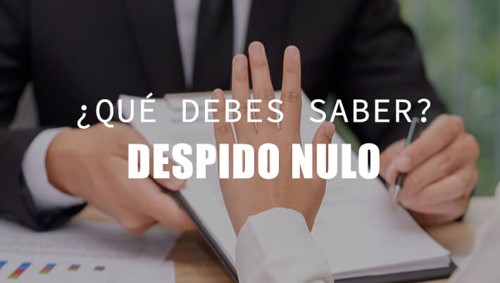 despido nulo causas y consecuencias